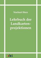 Lehrbuch Der Landkartenprojektionen (Classic Reprint) 1241347263 Book Cover