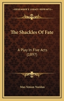 The Shackles of Fate: A Play in Five Acts 1167202880 Book Cover