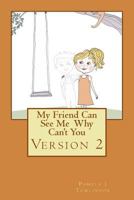 My Friend Can See Me Why Can't You - Version 2 1484095995 Book Cover