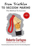 From Triathlon to Decision Making: The Method to Success 1729621627 Book Cover