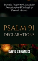 Psalm 91 Declarations: Powerful Prayers for Unshakable Protection from Witchcraft & Demonic Attacks (The Spiritual Warfare and Deliverance Book Series) B0DT6GH36P Book Cover