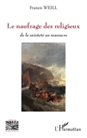 Le naufrage des religieux: de la sainteté au massacre (Religions Et Spiritualité) (French Edition) 2343112150 Book Cover