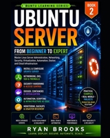 Ubuntu Server: From Beginner to Expert: Master Linux Server Administration, Networking, Security, Virtualization, Automation, Docker, and Cloud Infrastructure (Ubuntu Learning Series) B0H9T41218 Book Cover