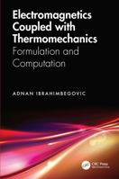 Electromagnetics Coupled with Inelastic Thermomechanics: Formulation and Computation 1032326964 Book Cover