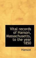 Vital records of Hanson, Massachusetts, to the year 1850 1145698271 Book Cover