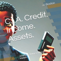 C.I.A. Credit. Income. Assets.: Jonathan's Journey Through Money Matters B0DVJ8LJFR Book Cover