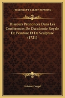 Discours prononcez dans les conférences de l'Académie royale de peinture et de sculpture 2019718995 Book Cover
