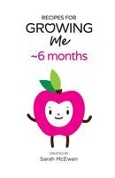 Recipes for Growing Me ~6 months 1999472411 Book Cover