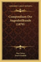 Compendium Der Augenheilkunde (1870) 1168479304 Book Cover