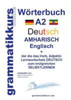 Wörterbuch Deutsch - Amharisch  - Englisch A2: Lernwortschatz A2 Deutsch - Amharisch zum erfolgreichen Selbstlernen für TeilnehmerInnen aus Äthiopien, Benishangul-Gumuz, Gambella, der südlichen Nation 383916270X Book Cover