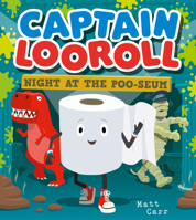 Captain Looroll: Night at the Poo-seum: An unlikely loo roll superhero encounters dinosaurs and more in this funny new illustrated children’s picture book for 2024! 0755502361 Book Cover