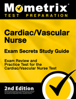Cardiac/Vascular Nurse Exam Secrets Study Guide - Exam Review and Practice Test for the Cardiac/Vascular Nurse Test [2nd Edition] 1516715802 Book Cover