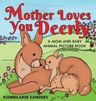 Mother Loves You Deerly: A Mom and Baby Animal Picture Book 1733910603 Book Cover