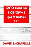 1000 Canadian Expressions and Meanings: EH! B084DG7HGG Book Cover