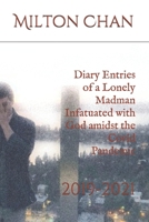 Diary Entries of a Lonely Madman Infatuated with God amidst the Covid Pandemic: 2019-2021 B08Y3XRWMQ Book Cover