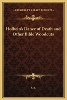 Holbein's Dance Of Death And Other Bible Woodcuts 1162918314 Book Cover