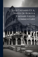 C. Julii Caesaris Et A. Hirtii De Rebus a Caesare Gestis Commentarii (Latin Edition) 1023803666 Book Cover