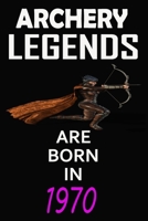Archery Legends Are Born In 1970: Notebook for Kids, Boys, Girls, Men and Women: Cute Archery Gifts Ideas for Archery lovers 120 pages . Lined . 6x9: Archery Legends Are Born In 1970: Notebook, Cute A 1660461022 Book Cover