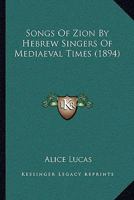 Songs of Zion by Hebrew Singers of Mediaeval Times 1022150286 Book Cover