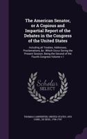 The American senator, or A copious and impartial report of the debates in the Congress of the United States: including all treaties, addresses, ... the second of the Fourth Congress Volume v.1 1341440915 Book Cover