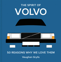 The Spirit of Volvo: 50 Reasons Why We Love Them 1849949883 Book Cover