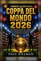 I momenti salienti della Coppa del Mondo 2026: Una rassegna non ufficiale e completa delle migliori partite, dei giocatori più memorabili e dei momenti più decisivi del torneo (Italian Edition) B0HBWV9PQY Book Cover