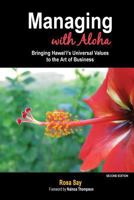 Managing with Aloha: Bringing Hawaii's Universal Values to the Art of Business 0976019000 Book Cover