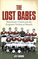 The Lost Babes: Manchester United and the Forgotten Victims of Munich 0007208081 Book Cover
