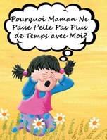 Pourquoi Maman Ne Passe t'elle Pas Plus de Temps avec Moi? 1970022299 Book Cover