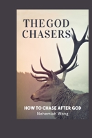 The God Chasers: How To Chase After God B08NRXFS89 Book Cover
