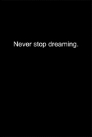 Never stop dreaming.: Journal or Notebook (6x9 inches) with 120 doted pages. 167723699X Book Cover