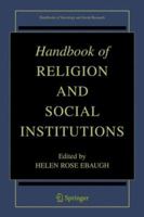Handbook of Religion and Social Institutions (Handbooks of Sociology and Social Research) 0387257039 Book Cover