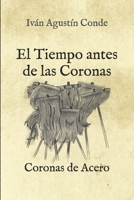 Coronas de Acero: El Tiempo antes de las Coronas (Spanish Edition) B0DJ1JBCD6 Book Cover
