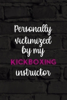 Personally Victimized By My Kickboxing Instructor: All Purpose 6x9 Blank Lined Notebook Journal Way Better Than A Card Trendy Unique Gift Black Wall Kickboxing 1706057210 Book Cover