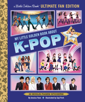 My Little Golden Book About K-pop Ultimate Fan Edition: 22 Bonus Pages! Stickers! B0GNDS89BD Book Cover