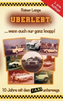 Überlebt, ... wenn auch nur ganz knapp!: 10 Jahre mit dem Taxi unterwegs (German Edition) 3695184965 Book Cover