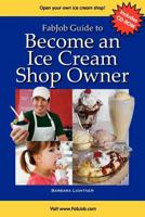 Fabjob Guide to Become an Ice Cream Shop Owner 1897286945 Book Cover