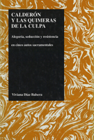 Calderon Y Las Quimeras de la Culpa: Alegoria, Seduccion y Resistencia en Cinco Autos Sacramentales (Purdue Studies in Romance Literatures , Vol 13) 155753098X Book Cover