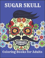 Sugar Skull Coloring Books for Adults: A Day of the Dead Sugar Skull Coloring Book for Adults Relaxation B08JF88XZ1 Book Cover