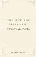 The New Age Testament: Of The Christ Within B0F62QFQV3 Book Cover
