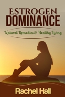 Estrogen Dominance: Natural Remedies & Healthy Living B08N9DLL6L Book Cover