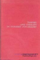 Theory and Therapy in Dynamic Psychiatry 0876680678 Book Cover