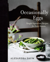 Occasionally Eggs: Simple Vegetarian Recipes for Every Season 0525611010 Book Cover