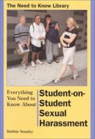 Everything You Need to Know About Student-On-Student Sexual Harassment (Need to Know Library) 0823932818 Book Cover