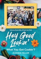 Hey Good Lookin': What You Got Cookin'? 1633087603 Book Cover