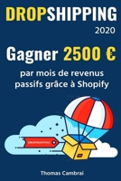 Dropshipping 2020 : Gagner 2500 € par mois de revenus passifs grâce à Shopify (French Edition) B089279Y8C Book Cover