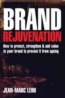Brand Rejuvenation: How to Protect, Stregthen & Add Value to Your Brand to Prevent It from Ageing 0749445661 Book Cover