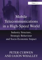 Mobile Telecommunications in a High-Speed World: Industry Structure, Strategic Behaviour and Socio-Economic Impact 103292408X Book Cover