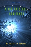 Alien Presence Confirmed - We Are Not in Control 1089623313 Book Cover