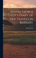 Leaves from a Lady's Diary of Her Travels in Barbary 1017070369 Book Cover